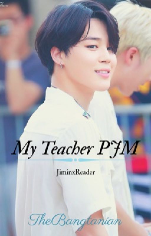 My Teacher PJM (Jimin x Reader) by TheBangtanian