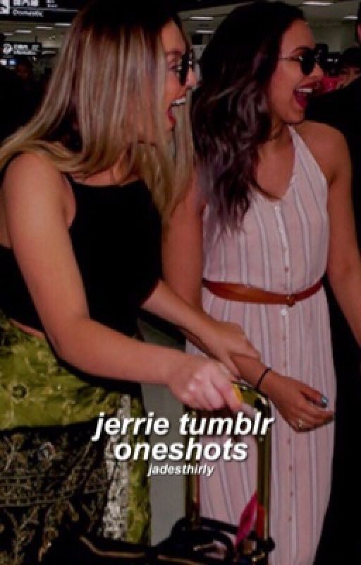 ➳ jerrie tumblr oneshots by jadesthirly