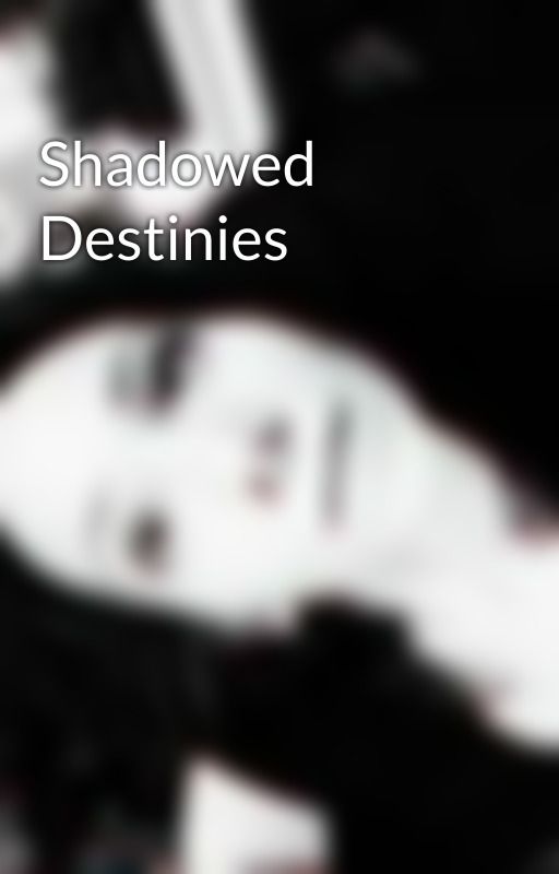 Shadowed Destinies by Wraythskitzofrenik