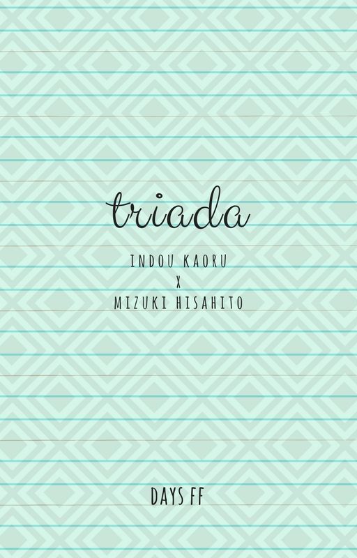 t r i a d a [ days || indou kaoru x mizuki hisahito] √ by wookami