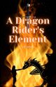 A Dragon Rider's Element by Trash_Queen_33