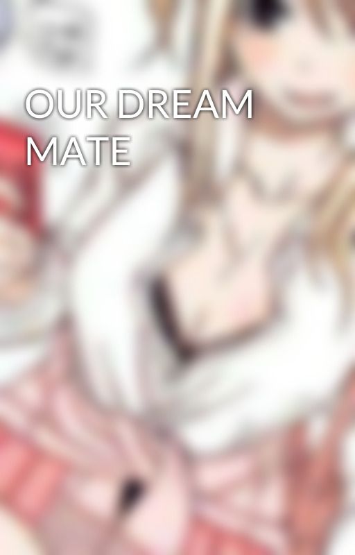 OUR DREAM MATE by theanimefreak5