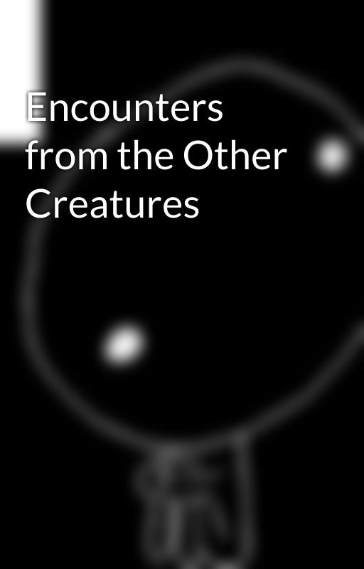 Encounters from the Other Creatures by muirnbeathadann