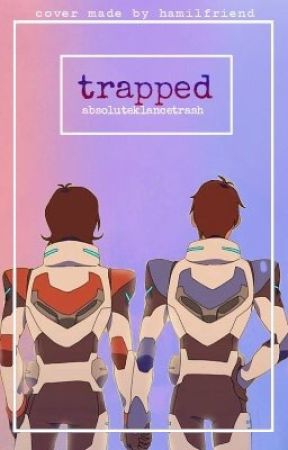 • t r a p p e d • ~ klance fic ~ by absoluteklancetrash