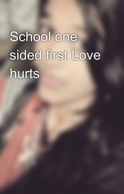 School one sided first Love hurts 😖😖😖 by Sharon_raiprakash66