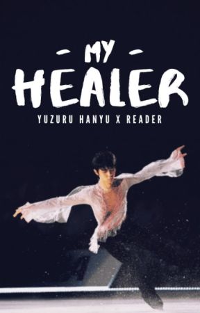 My Healer Yuzuru Hanyu x Reader by happy_bunny1018