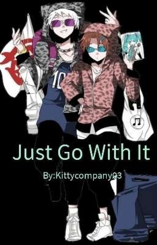 Just go with it by Kittycompany03