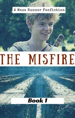 The Misfire:Book 1 (Newt || A TMR Fanfiction) cover