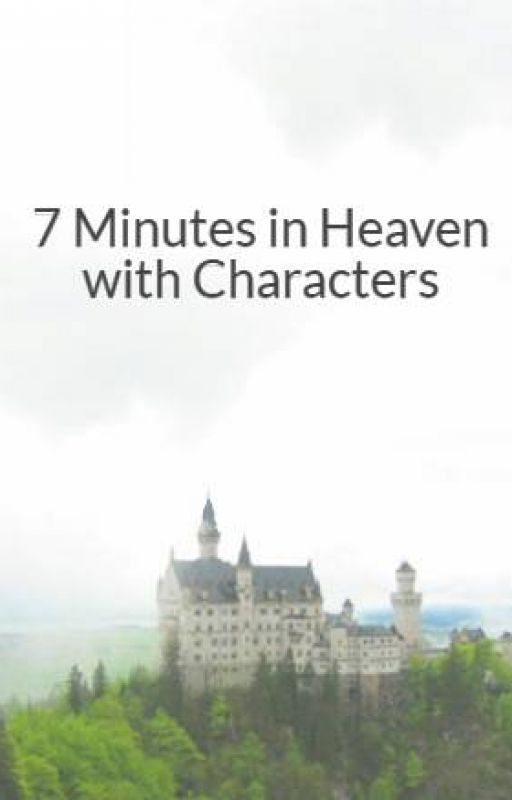 7 Minutes in Heaven with Characters by helpasoul