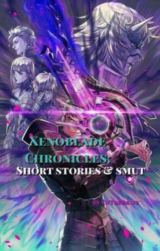 Xenoblade Chronicles: Short Stories & Smut by swthebrave