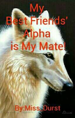 My Best Friends' Alpha is My Mate! cover