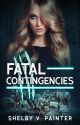 Fatal Contingencies (Book 2, the Fatal Trilogy Series) by Shelby_Painter