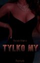 Tylko My | Tylko #2 | ZAKOŃCZONE by honvie