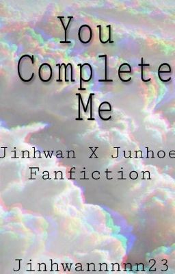 You Complete Me [JUNHWAN FANFICTION] cover