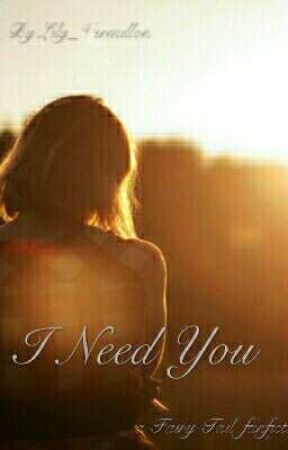 I Need You - a Fairy Tail fanfiction (Fairy Tail x Reader) by Lucy_Vermillon