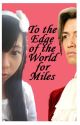 [Miles Edgeworth Fanfic] To the Edge of the World for You by kawaiipuff