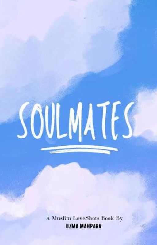 Soulmates ~ A Muslim LoveShots Book by iuzma_mahpara