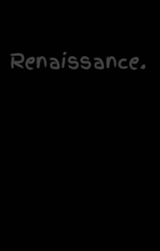 Renaissance. by not-2day