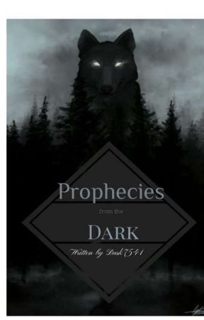 Prophecies from the Dark . by Dusk7541