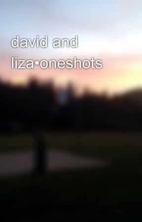 david and liza•oneshots by lizadaviddobrik