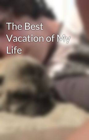 The Best Vacation of My Life by cartoonlover18