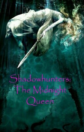 Shadowhunters: The Midnight Queen by sugawraith