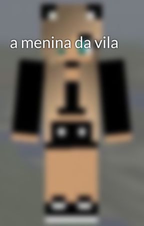 a menina da vila by emillygames1213