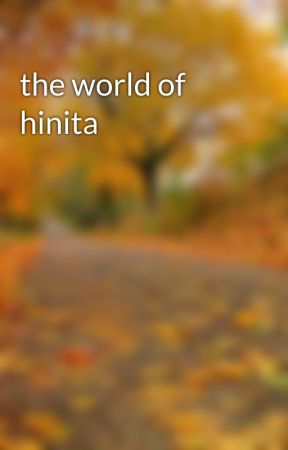 the world of hinita by Sakura191923