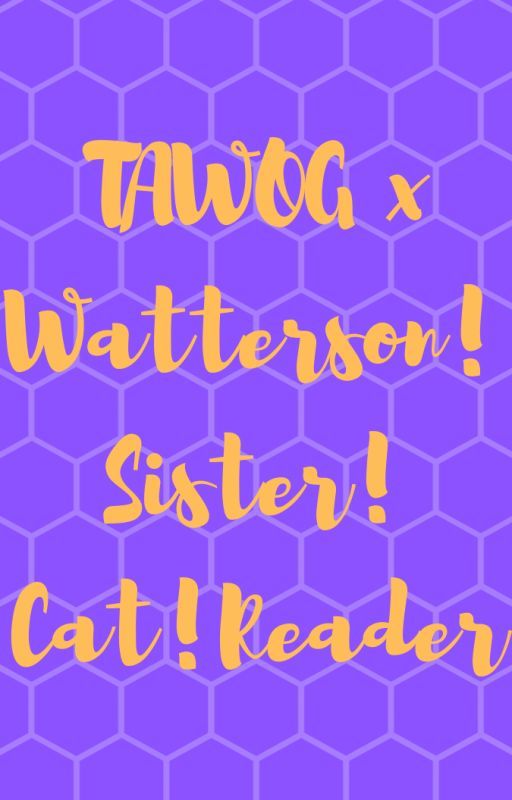 TAWOG x Watterson!Sister!Cat!reader by Crackshipper1047