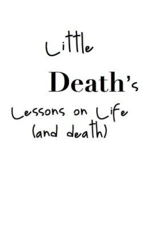 Little Death's Lessons on Life (and Death) by letheia