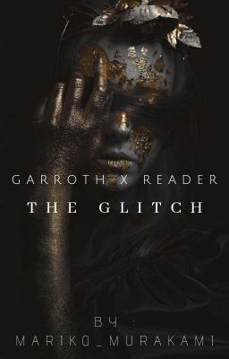 The Glitch | Book 1【Garroth X Reader】[ Completed ] cover