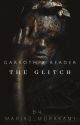 The Glitch | Book 1【Garroth X Reader】[ Completed ] by Mariko_Akiyama