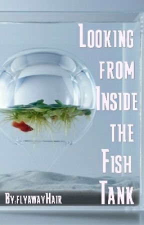 Looking from Inside the Fish Tank (ON HOLD) by flyawayHair