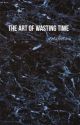 The Art of Wasting Time ~ g.d. by dolsfeels