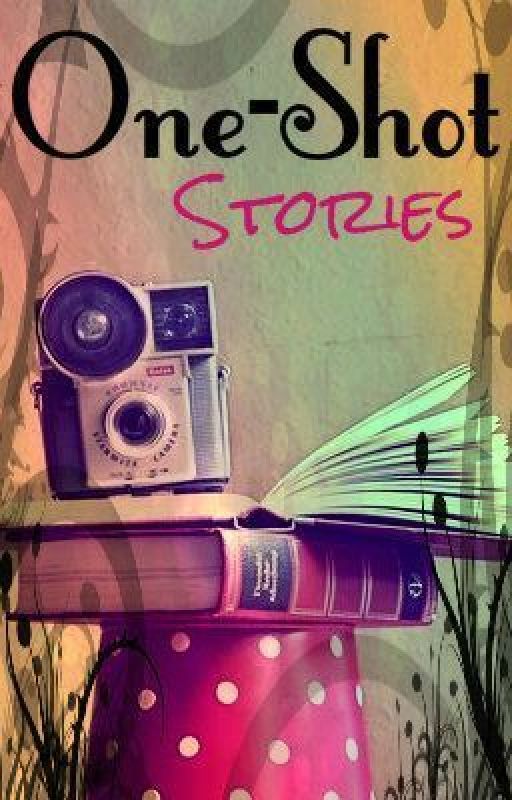 One-Shot stories. <333 by OneAndOnlyCassiopeia