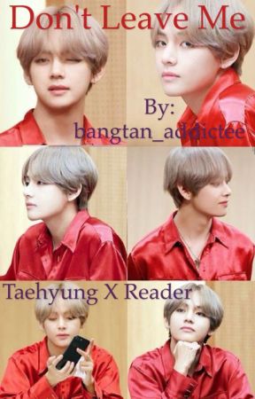 Don't Leave Me (Taehyung x Reader) COMPLETED ✔️ by imojibubblz