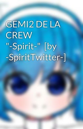 GEMI2 DE LA CREW "-Spirit-"  [by -SpiritTwitter-] by -SpiritTwitter-