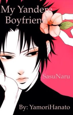 My Yandere Boyfriend [SasuNaru] ~Discontinued~ by YamoriHanato