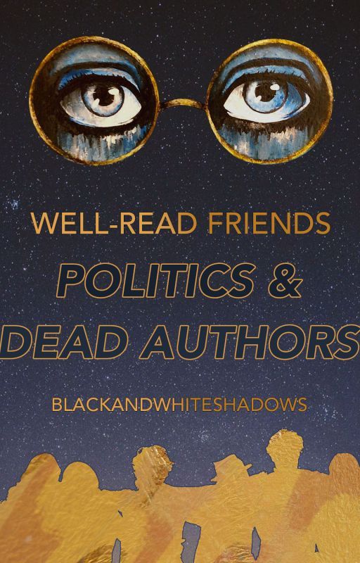 Well-Read Friends of Politics and Dead Authors by blackandwhiteshadows