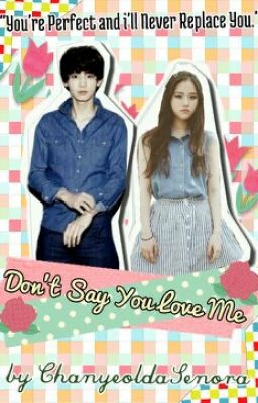 Don't Say You Love Me~ [EXO CHANYEOL FANFICTION] by ChanyeoldaSenora