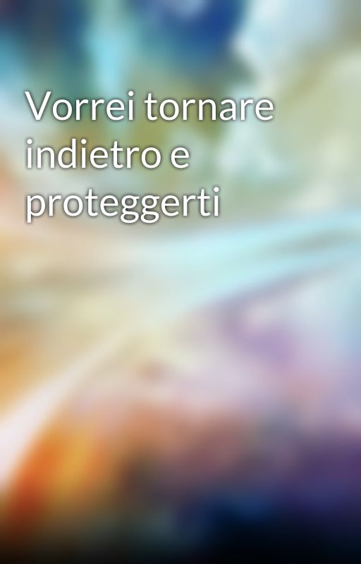 Vorrei tornare indietro e proteggerti by dalamarf16