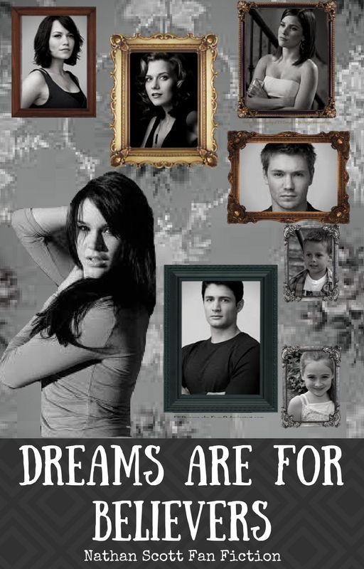 Dreams are for Believers [6] Nathan Scott Fan Fiction [End of Series] by MrsNOBrien