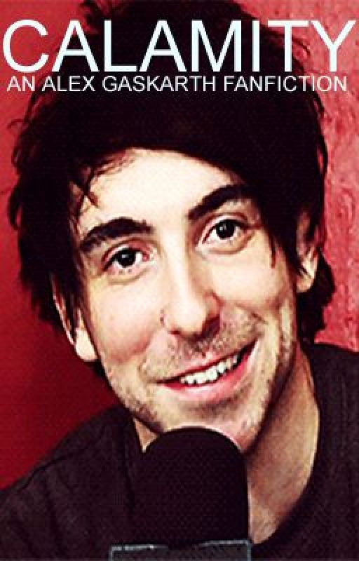 Calamity: an Alex Gaskarth fanfiction by fxckgaskarth