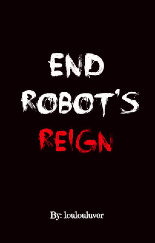 End Robot's Reign [Graser, xBayani, TYBZI, DulJuice, HBomb94] by loulouluver