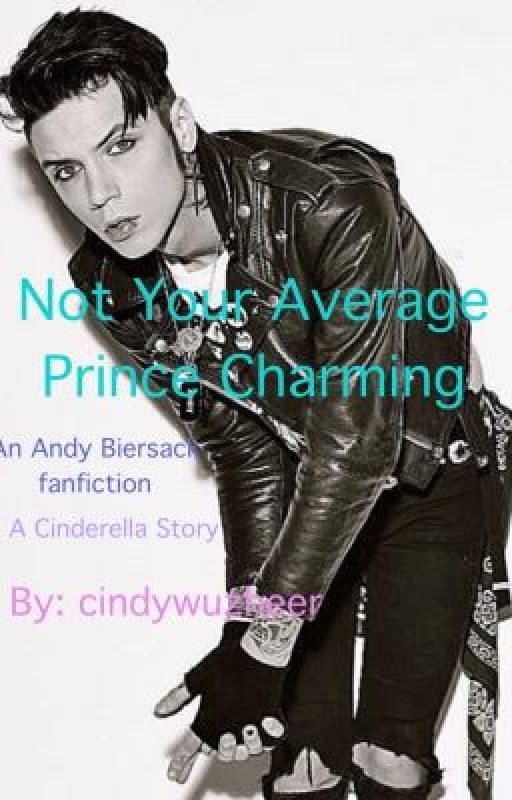 Not Your Average Prince Charming-An Andy Biersack Fanfiction/A Cinderella Story by cindywuzheer