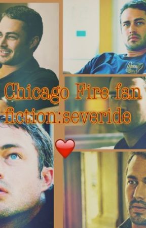 Chicago's love chicago fire fan-fic.severide by AngelForever35