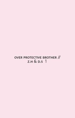 ✅ Overprotective Brother// D.S, Z.H ✅ cover