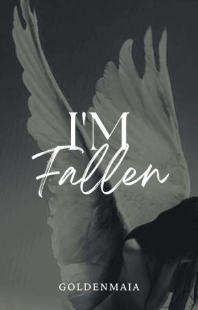 I'm Fallen by GoldenMaia