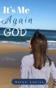 It's Me Again God by HelenLouise7