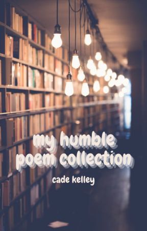 My Humble Poem Collection by cadewrites9265